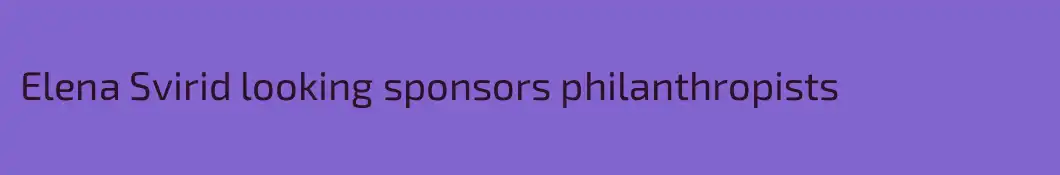 Elena Svirid looking sponsors philanthropists